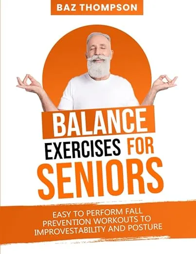 Balance Exercises for Seniors: Easy to Perform Fall Prevention Workouts to Improve Stability and Posture (Strength Training for Seniors)