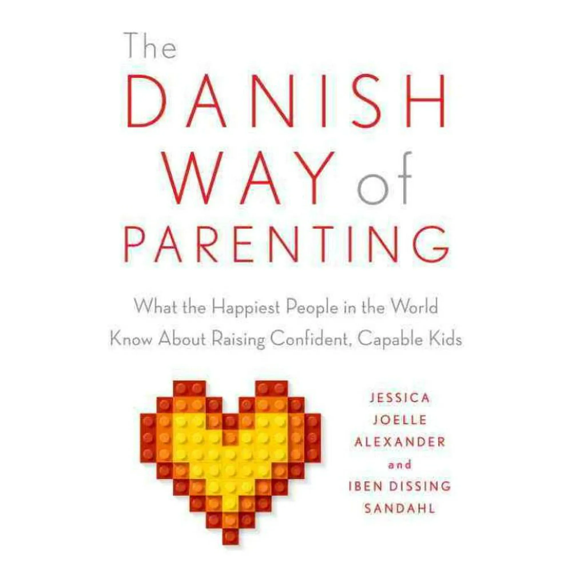 The Danish Way Of Parenting: What The Happiest People In The World Know About Raising Confident, Capable Kids