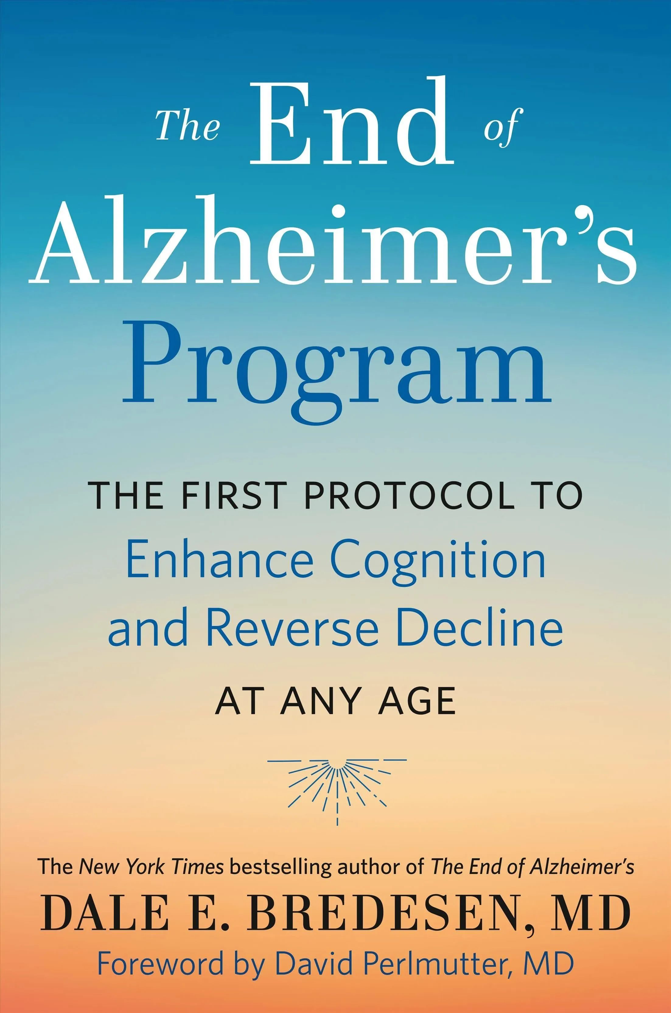 The End of Alzheimer&#039;s Program : The First Protocol to Enhance Cognition BO000