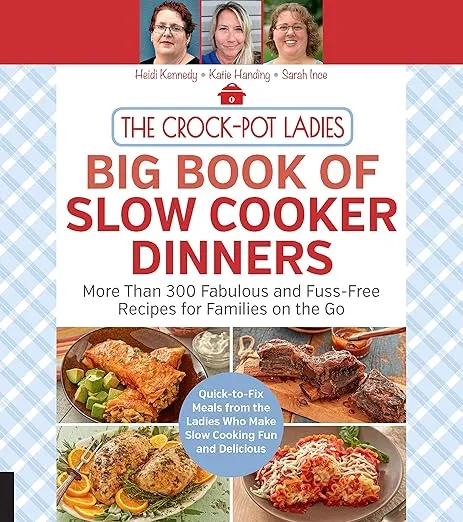 The Crock-Pot Ladies Big Book of Slow Cooker Dinners: More Than 300 Fabulous and Fuss-Free Recipes for Families on the Go