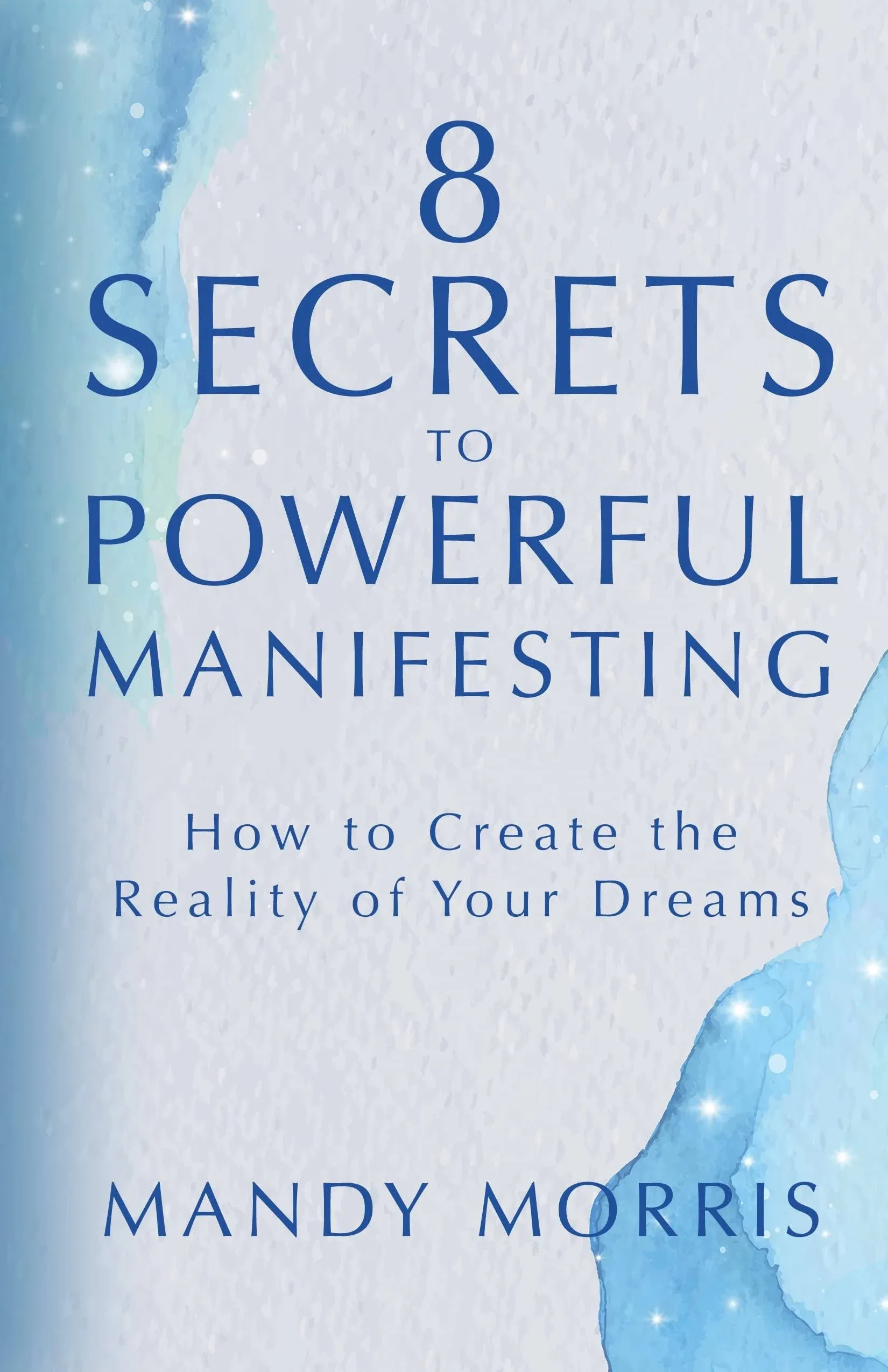 8 Secrets to Powerful Manifesting by Mandy Morris