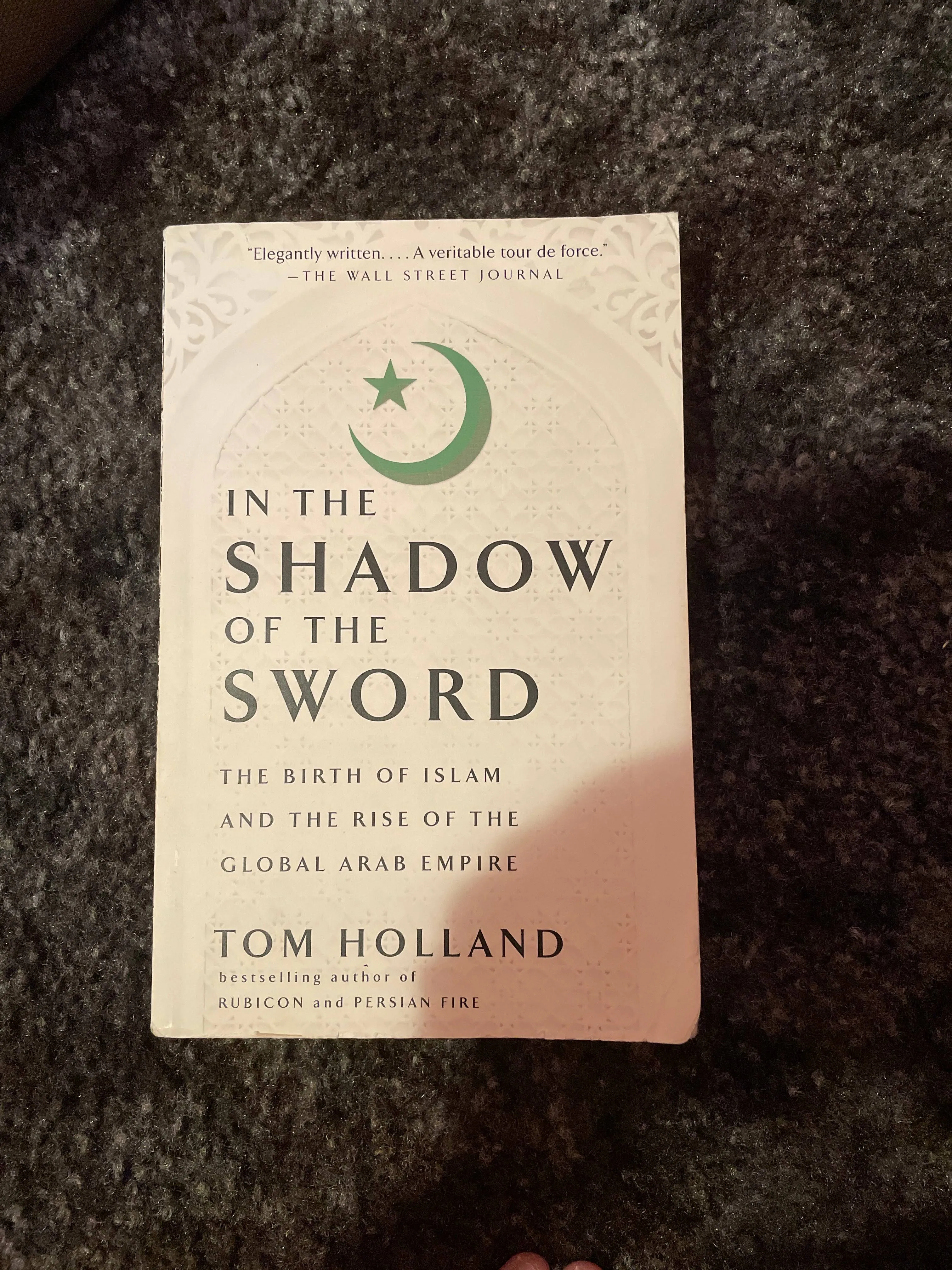 In the Shadow of the Sword: The Birth of Islam and the Rise of the Global Arab Empire