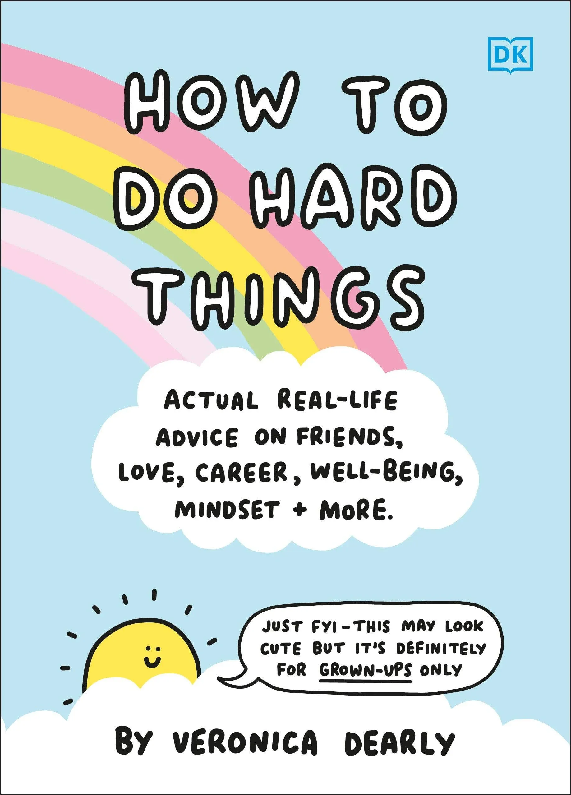 How to Do Hard Things: Actual Real Life Advice on Friends, Love, Career, Wellbeing, Mindset, and More. [Book]