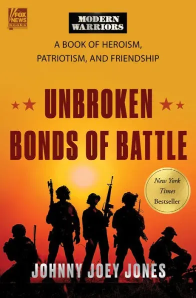 Unbroken Bonds of Battle: A Modern Warriors Book of Heroism, Patriotism, and Friendship