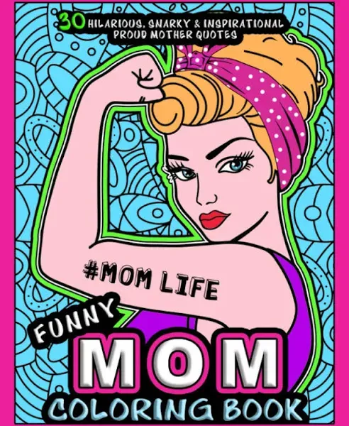 #MOMLIFE - FUNNY MOM COLORING BOOK: More than 30 Hilarious, Snarky &amp; Inspira...