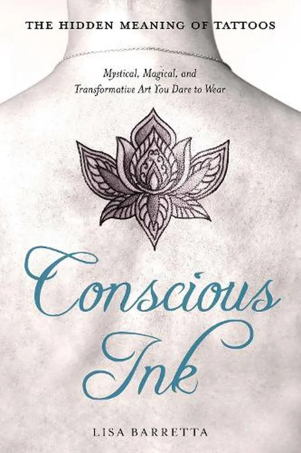 Lisa  Barretta Conscious Ink: the Hidden Meaning of Tattoos (Paperback)