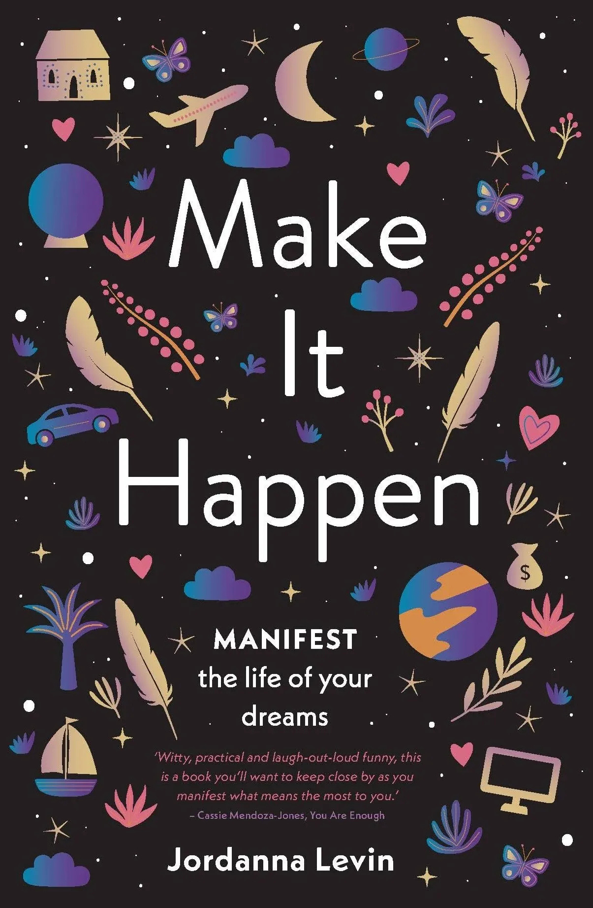 Make It Happen: Manifest the Life of Your Dreams by Jordanna Levin Book The