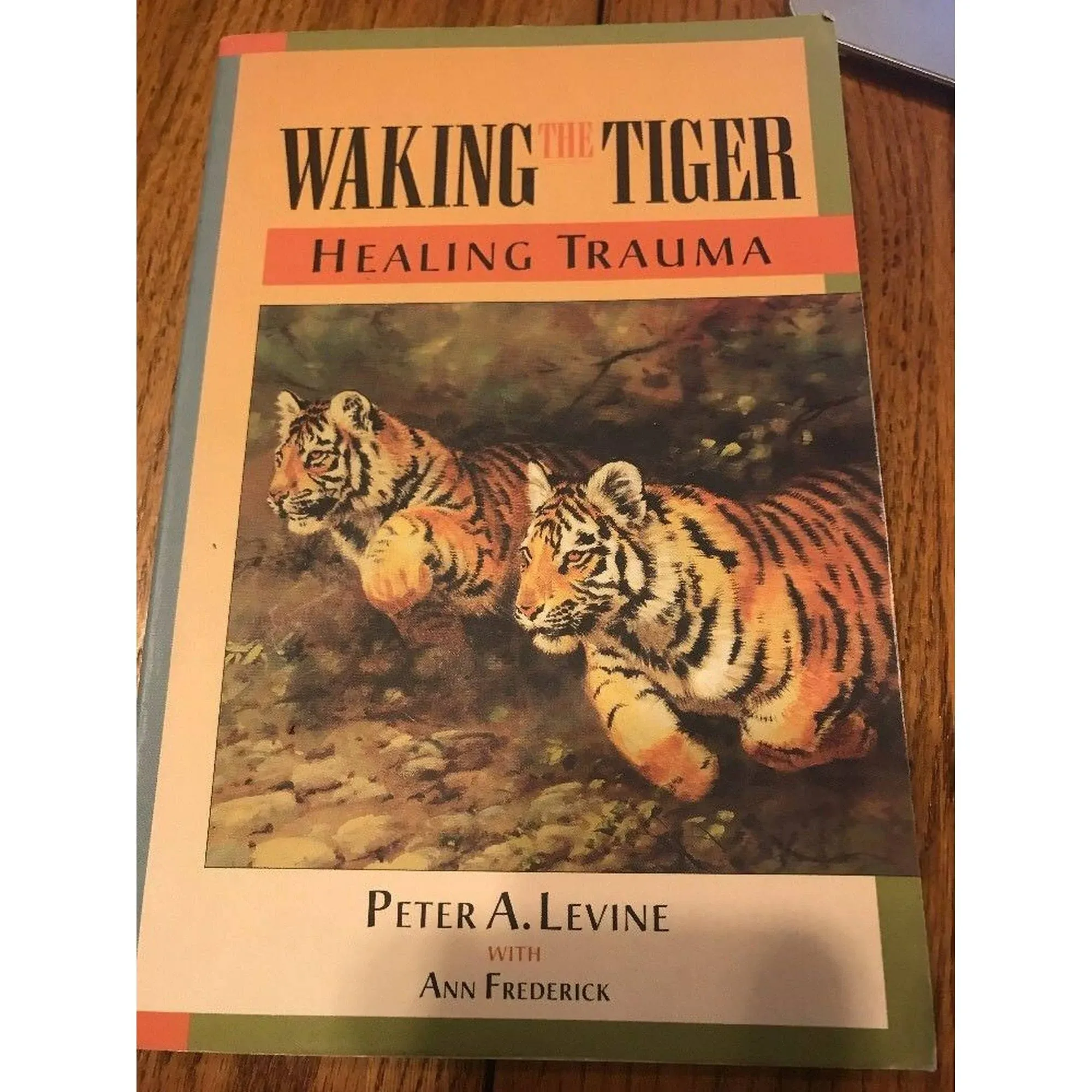 Waking the Tiger: Healing Trauma: The Innate Capacity to Transform Overwhelming Experiences