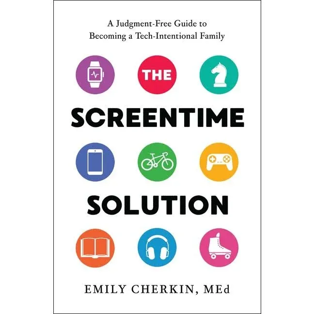 The Screentime Solution: A Judgment-Free Guide to Becoming a Tech-Intentional Family