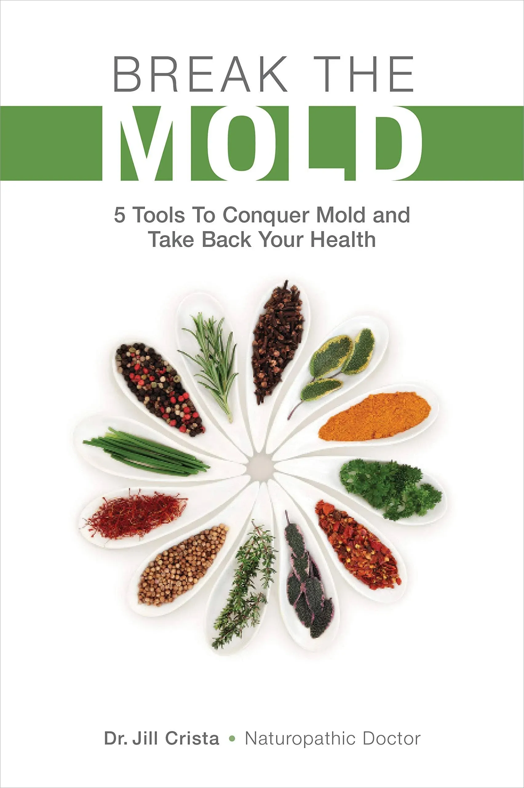 Break the Mold: 5 Tools to Conquer Mold and Take Back Your Health [Book]