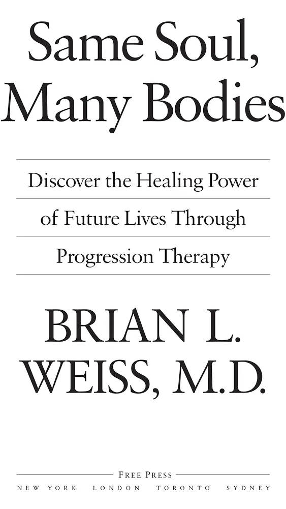 Same Soul, Many Bodies: Discover the Healing Power of Future Lives Through Progression Therapy [Book]