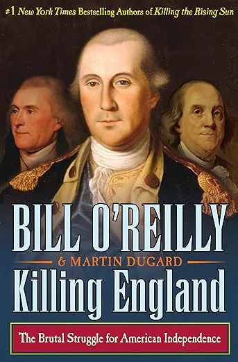 Killing England: The Brutal Struggle for American Independence (Bill O'Reilly's Killing Series)