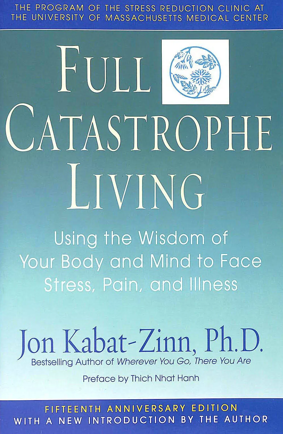 Full Catastrophe Living: Using the Wisdom of Your Body and Mind to Face Stress ...