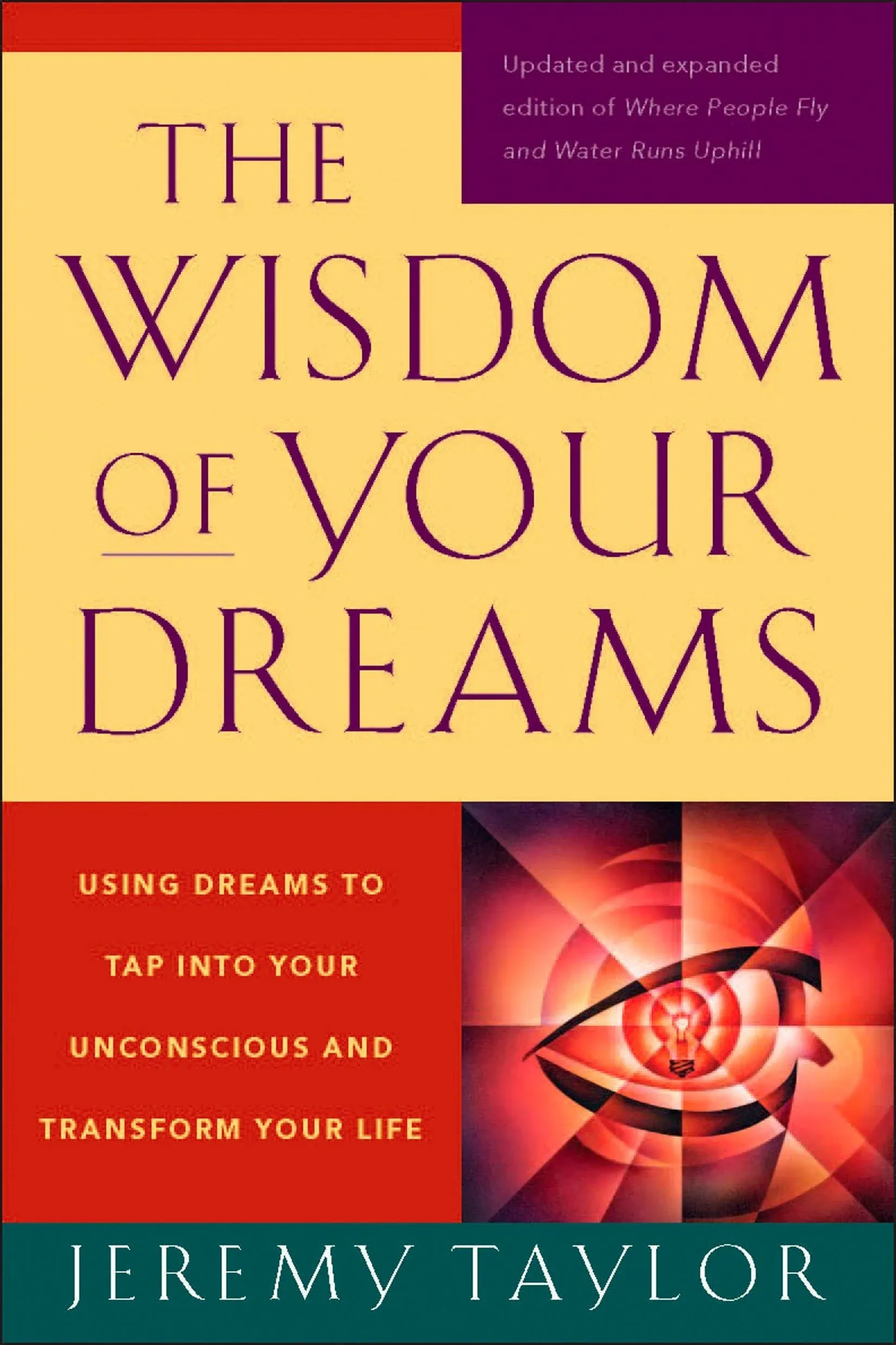 The Wisdom of Your Dreams: Using Dreams to Tap Into Your Unconscious and Transform Your Life [Book]