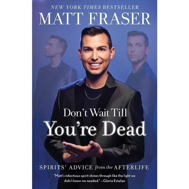 Don't Wait Till You're Dead: Spirits' Advice from the Afterlife [Book]