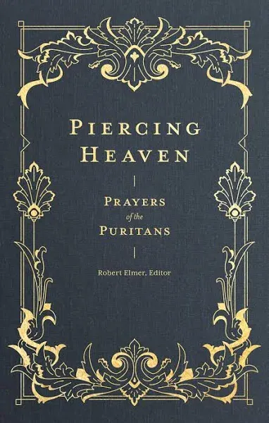 Piercing Heaven: Prayers of the Puritans (Prayers of the Church)