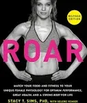 ROAR, Revised Edition: Match Your Food and Fitness to Your Unique Female Physiology for Optimum Performance, Great Health, and a Strong Body for Life [Book]