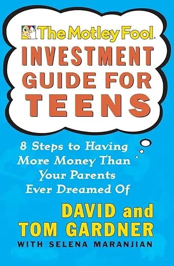 The Motley Fool Investment Guide for Teens: 8 Steps to Having More Money Than Your Parents Ever Dreamed Of