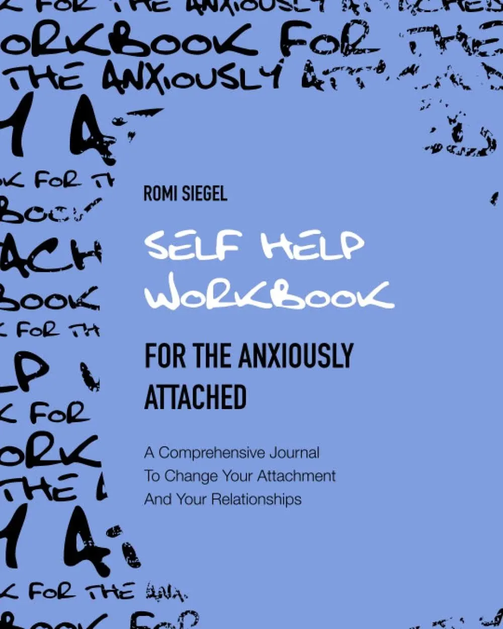 The Anxious Attachment Workbook: A Comprehensive Journal To Change Your Attachment And Your Relationships