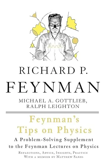 Feynman's Tips on Physics: Reflections, Advice, Insights, Practice - A Problem-Solving Supplement to the Feynman Lectures on Physics