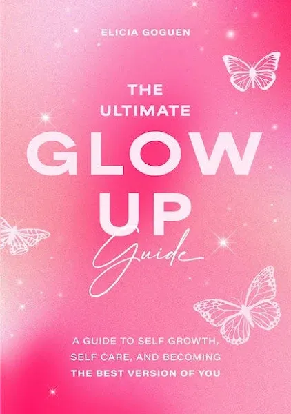 The Ultimate Glow Up Guide: A Guide to Self Growth, Self Care, and Becoming the ...