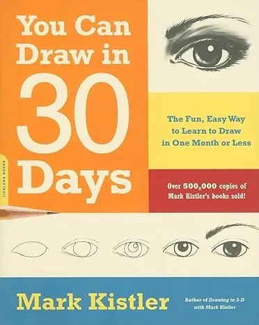 You Can Draw in 30 Days: The Fun, Easy Way to Learn to Draw in One Month or Less 