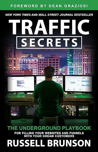 Traffic Secrets: The Underground Playbook for Filling Your Websites and Funnels with Your Dream Customers