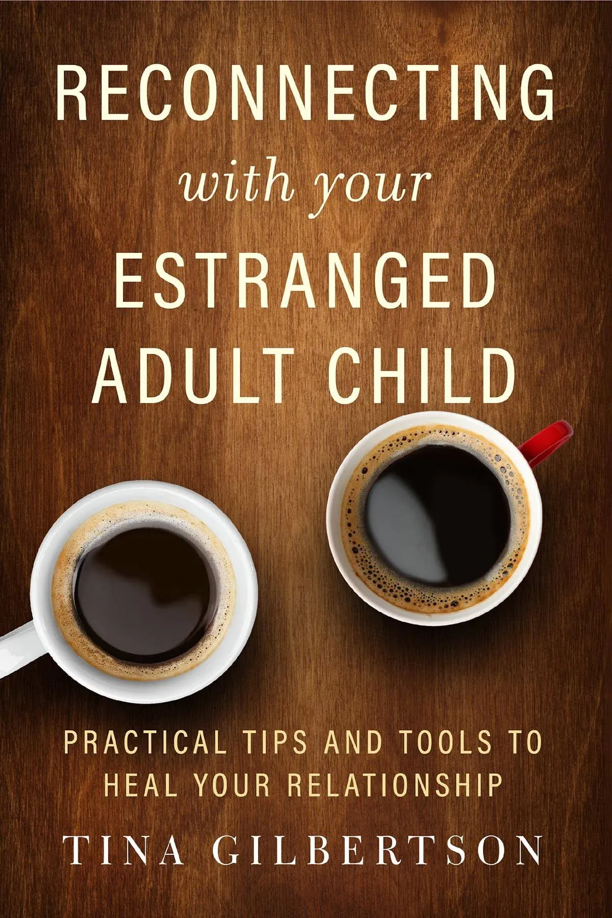 Reconnecting with Your Estranged Adult Child: Practical Tips and Tools to Heal ...