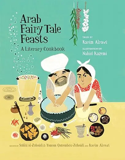 Arab Fairy Tale Feasts: A Literary Cookbook by Tamam Qanembou-Zobai<wbr/>di Hardback