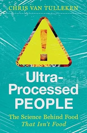 Ultra-Processed People: The Science Behind Food That Isn't Food 