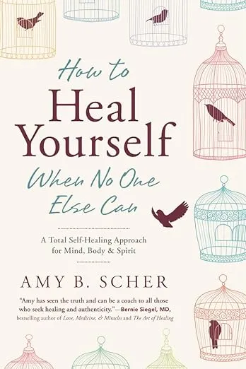 How to Heal Yourself When No One Else Can: A Total Self-Healing Approach for Mind, Body, and Spirit