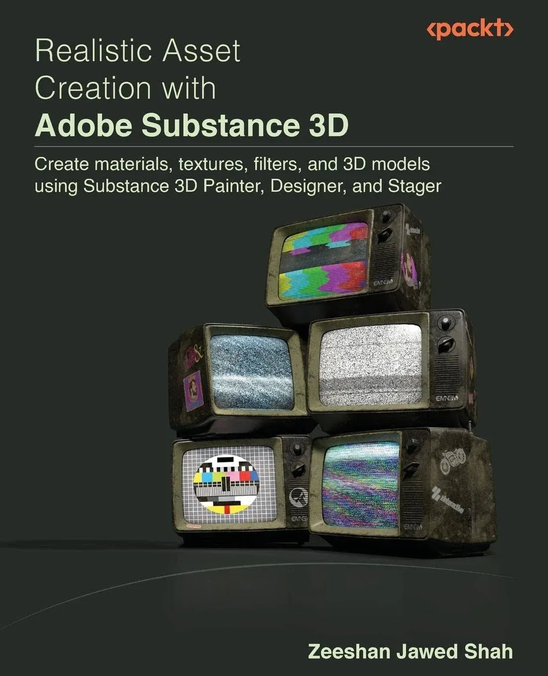 Realistic Asset Creation with Adobe Substance 3D: Create Materials, Textures, Filters, and 3D Models Using Substance 3D Painter, Designer, and Stager [Book]