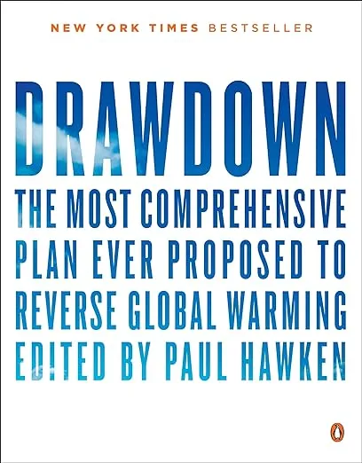 Drawdown: The Most Comprehensive Plan Ever Proposed to Reverse Global Warming