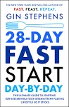 28-Day FAST Start Day-by-Day: The Ultimate Guide to Starting (or Restarting) Your Intermittent Fasting Lifestyle So It Sticks [Book]