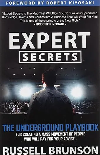 Expert Secrets: The Underground Playbook for Creating a Mass Movement of People Who Will Pay for Your Advice (1st Edition)
