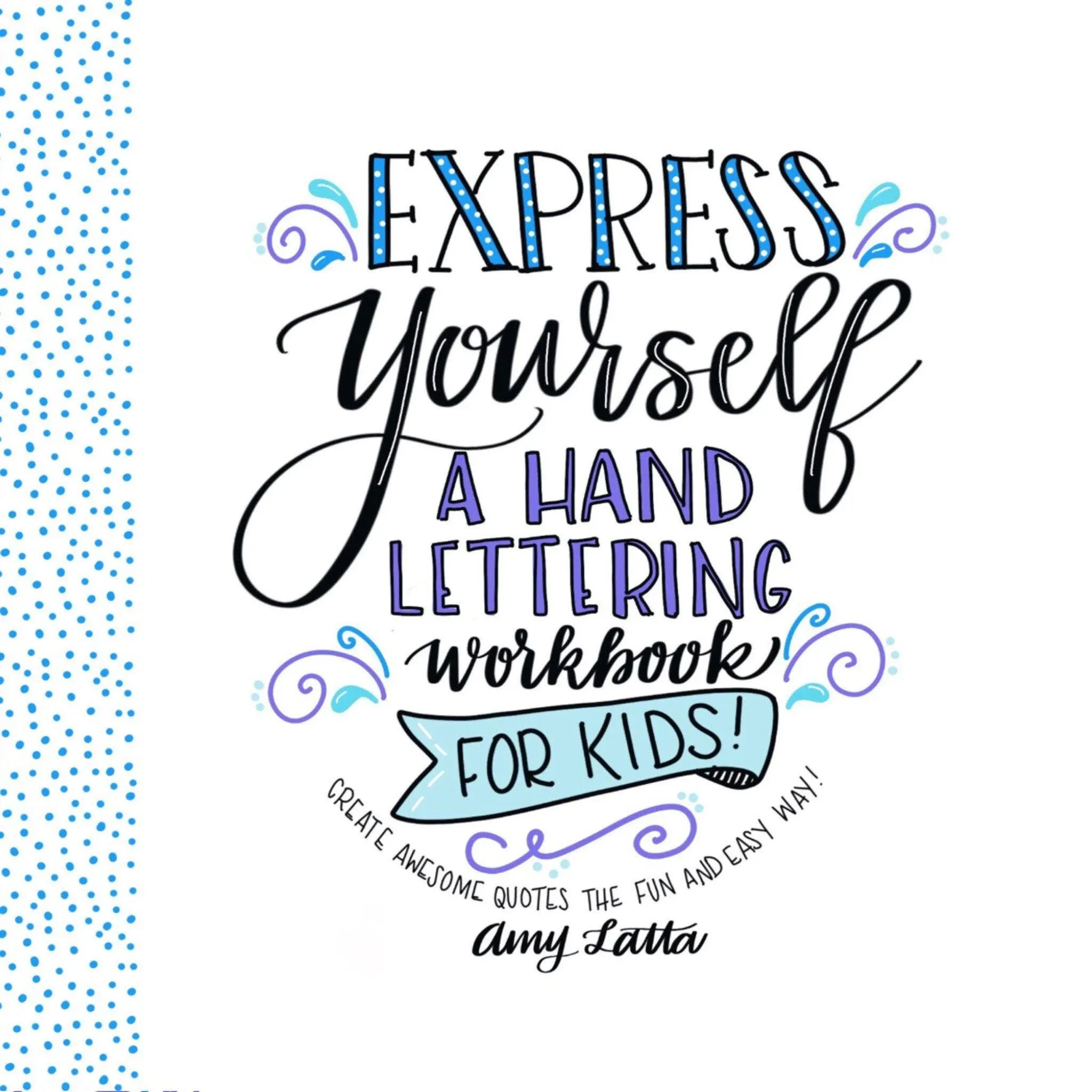 Express Yourself: A Hand Lettering Workbook for Kids: Create Awesome Quotes the ...