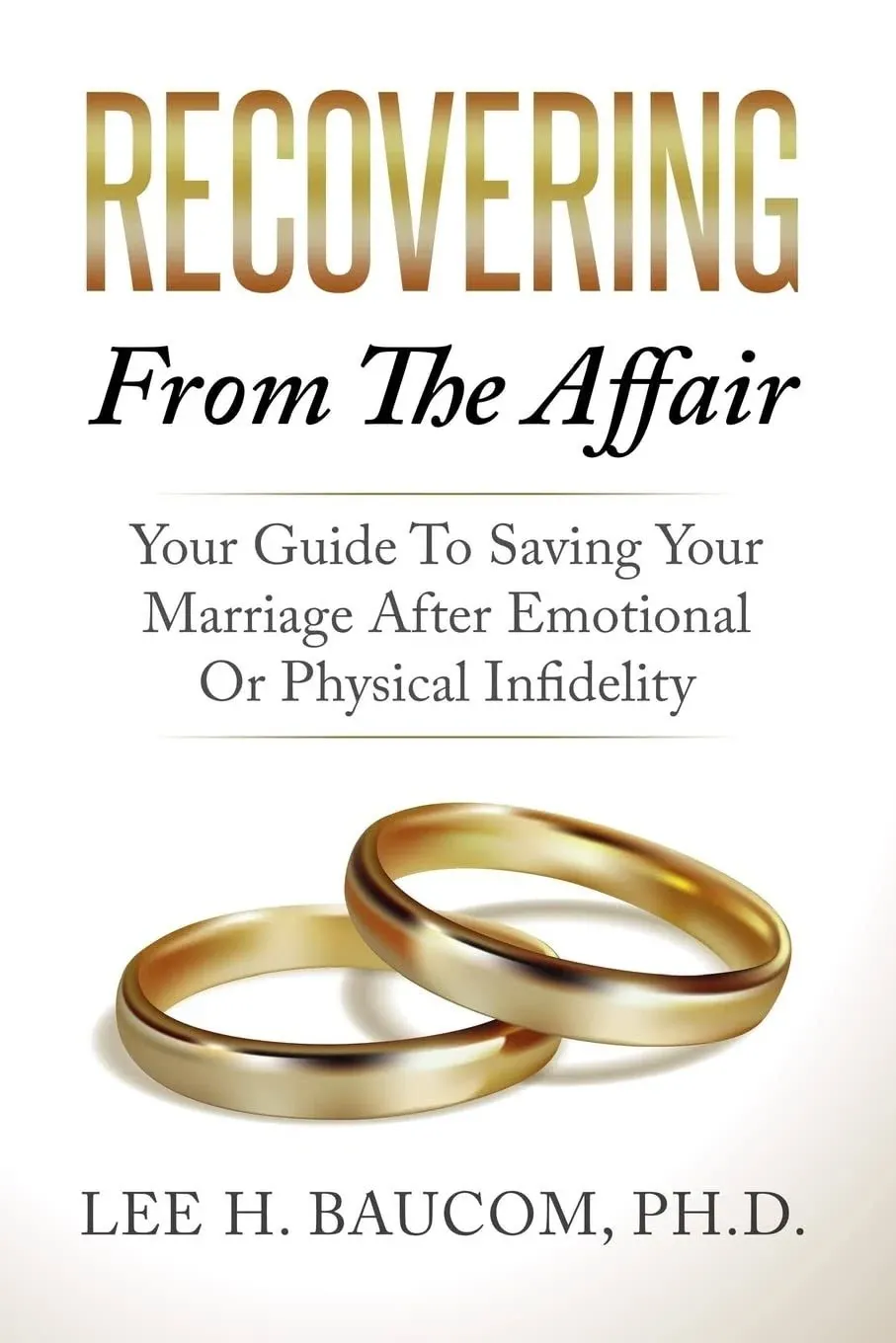 Recovering From The Affair: Your Guide To Saving Your Marriage After Emotional Or Physical Infidelity