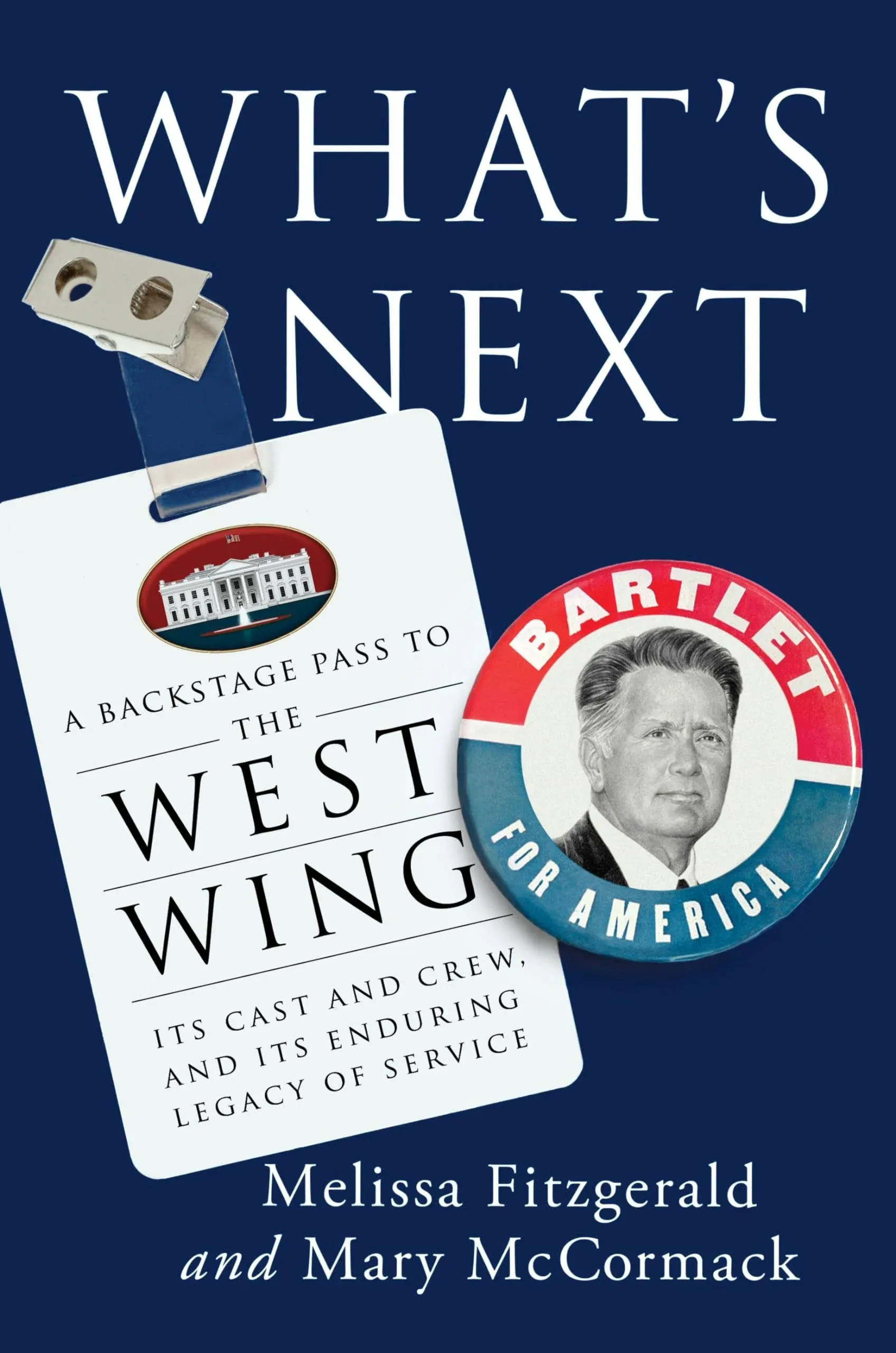 What's Next: A Backstage Pass to The West Wing, Its Cast and Crew, and Its Enduring Legacy of Service