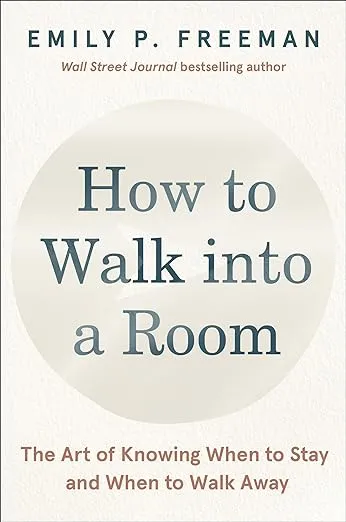 How to Walk into a Room: The Art of Knowing When to Stay and When to Walk Away