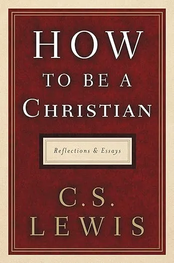 How to Be a Christian: Reflections and Essays