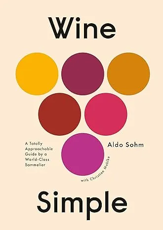 Wine Simple: A Very Approachable Guide from an Otherwise Serious Sommelier by Aldo Sohm