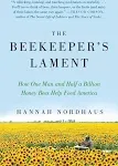 The Beekeeper's Lament: How One Man and Half a Billion Honey Bees Help Feed America