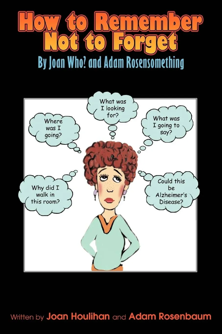 How to Remember Not to Forget: By Joan Who? and Adam Rosensomething