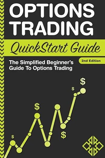 Options Trading: QuickStart Guide - The Simplified Beginner's Guide To Options Trading