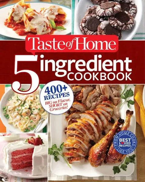 Taste of Home 5-Ingredient Cookbook: 400+ Recipes Big on Flavor, Short on ...