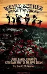 Weird Scenes Inside the Canyon: Laurel Canyon, Covert Ops & the Dark Heart of the Hippie Dream [Book]