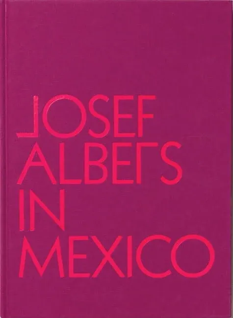 Josef Albers in Mexico [Book]