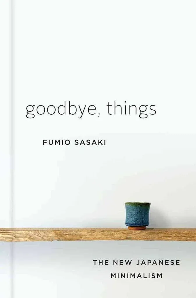 Goodbye, Things - The New Japanese Minimalism - Fumio Sasaki - Hardback