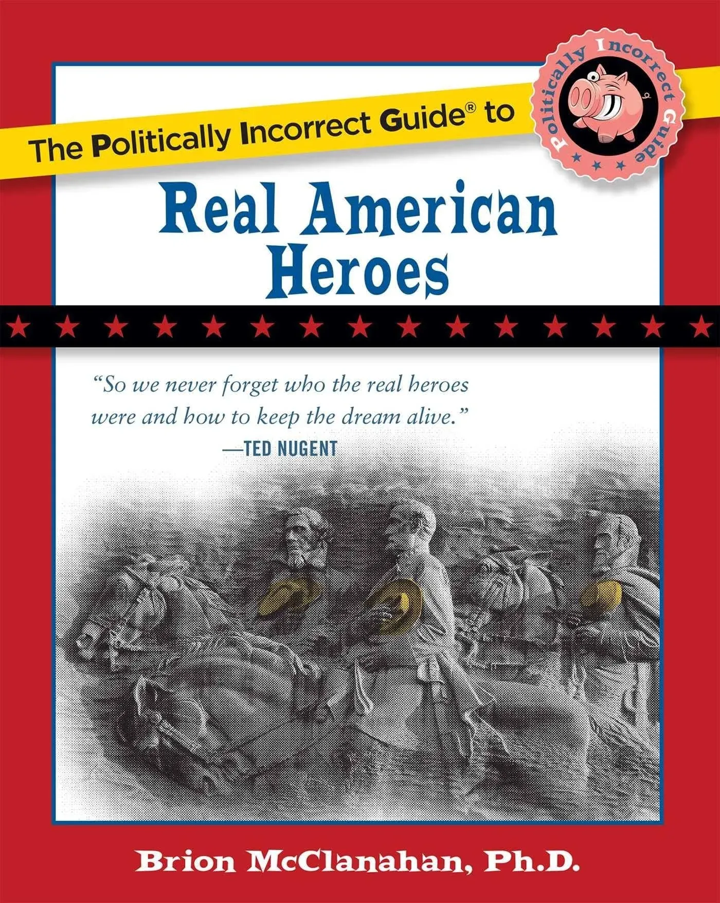 The Politically Incorrect Guide to Real American Heroes (The Politically Incorrect Guides)