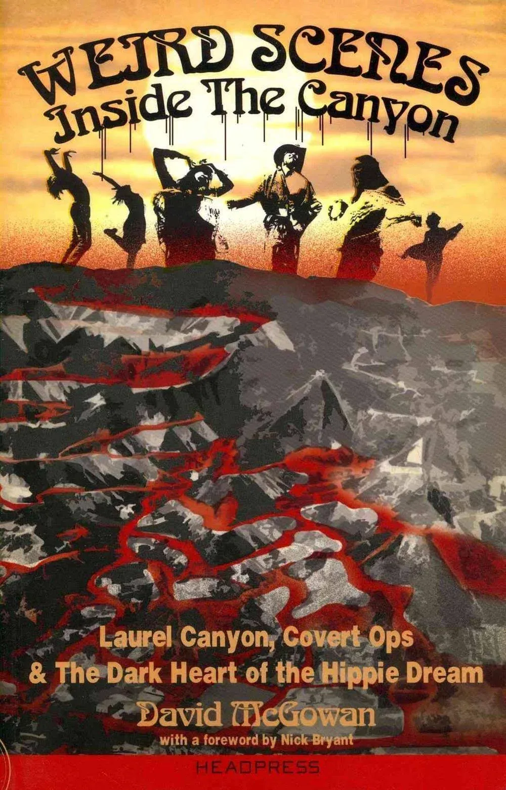 Weird Scenes Inside the Canyon : Laurel Canyon, Covert Ops & The Dark Heart of the Hippie Dream